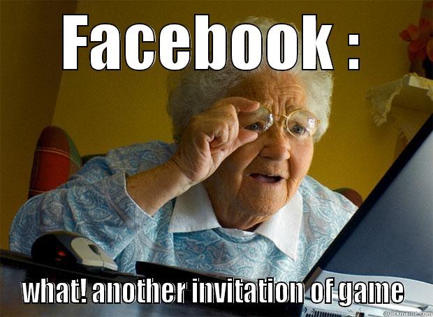 facebook game ! :( - FACEBOOK : WHAT! ANOTHER INVITATION OF GAME Grandma finds the Internet