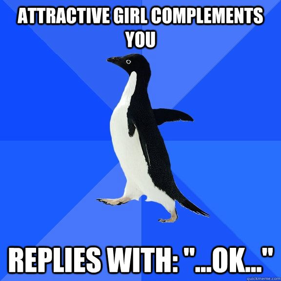 Attractive girl complements you Replies with: 