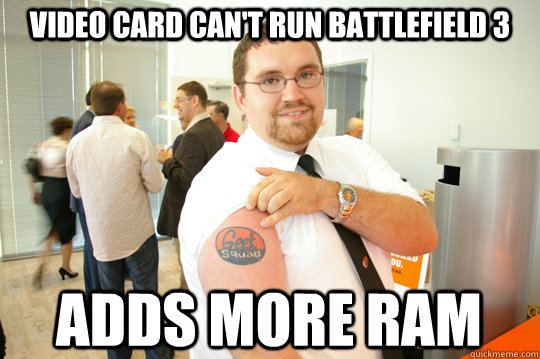 Video card can't run Battlefield 3 Adds more RAM  GeekSquad Gus