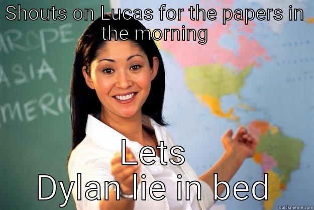 SHOUTS ON LUCAS FOR THE PAPERS IN THE MORNING LETS DYLAN LIE IN BED Unhelpful High School Teacher