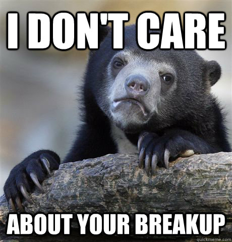 I don't care about your breakup  Confession Bear