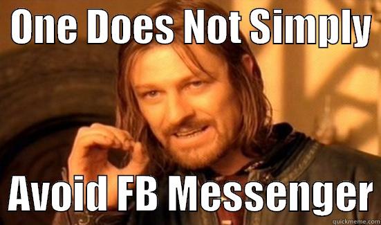 Facebook Messenger -  ONE DOES NOT SIMPLY    AVOID FB MESSENGER Boromir