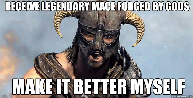 receive legendary mace forged by gods make it better myself  skyrim