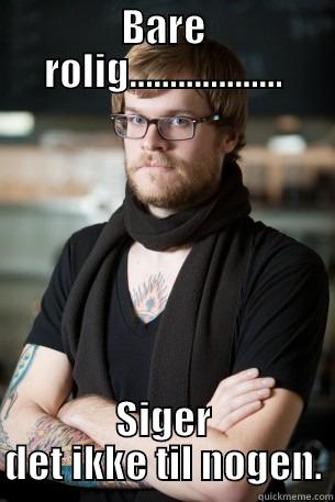 Siger ikke en lyd - BARE ROLIG................... SIGER DET IKKE TIL NOGEN. Hipster Barista