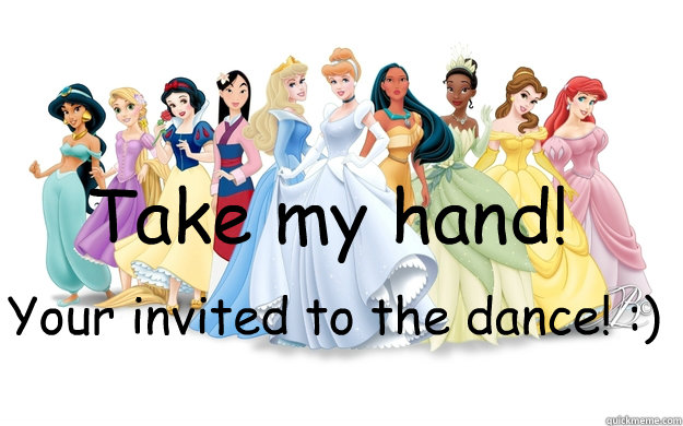 Take my hand! Your invited to the dance! :)  disney princesses