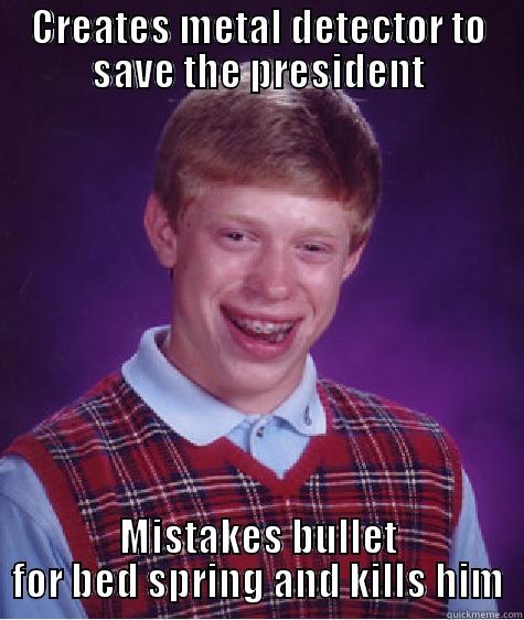 Alexander G. Bell - CREATES METAL DETECTOR TO SAVE THE PRESIDENT MISTAKES BULLET FOR BED SPRING AND KILLS HIM Bad Luck Brian