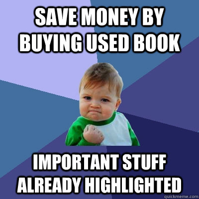 save money by buying used book  important stuff already highlighted  - save money by buying used book  important stuff already highlighted   Success Kid