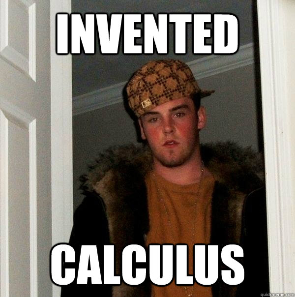 invented calculus  Scumbag Steve