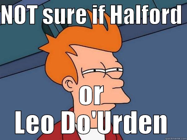 NOT SURE IF HALFORD  OR LEO DO'URDEN Futurama Fry