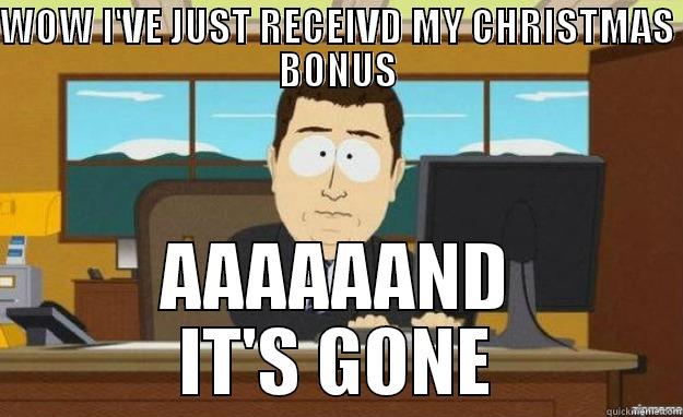 GONE BONUS - WOW I'VE JUST RECEIVD MY CHRISTMAS BONUS AAAAAAND IT'S GONE aaaand its gone