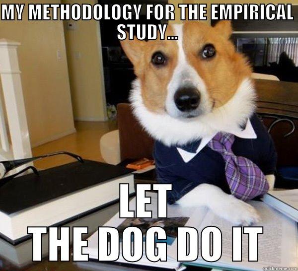 MY METHODOLOGY FOR THE EMPIRICAL STUDY... LET THE DOG DO IT Lawyer Dog