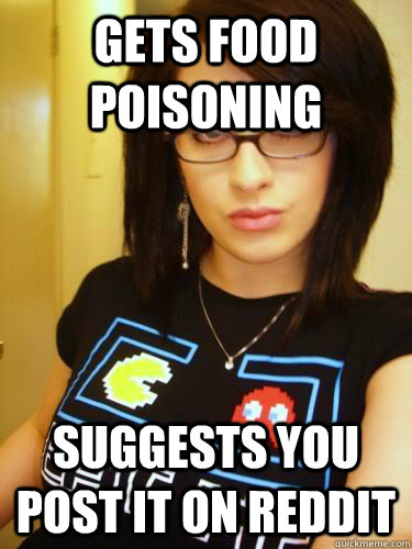 gets food poisoning suggests you post it on reddit - gets food poisoning suggests you post it on reddit  Cool Chick Carol