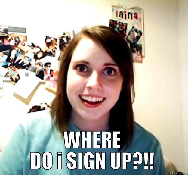  WHERE DO I SIGN UP?!! Overly Attached Girlfriend