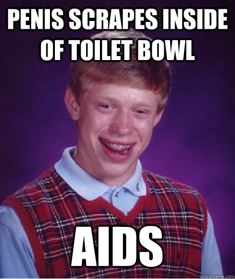 penis scrapes inside of toilet bowl AIDS  Bad Luck Brian