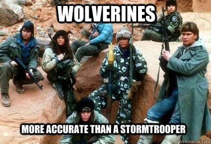 Wolverines More accurate than a stormtrooper - Wolverines More accurate than a stormtrooper  Red Dawn
