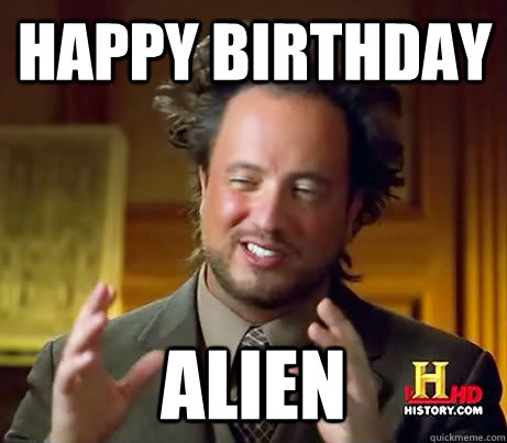 happy birthday alien - happy birthday alien  Giorgio A Tsoukalos