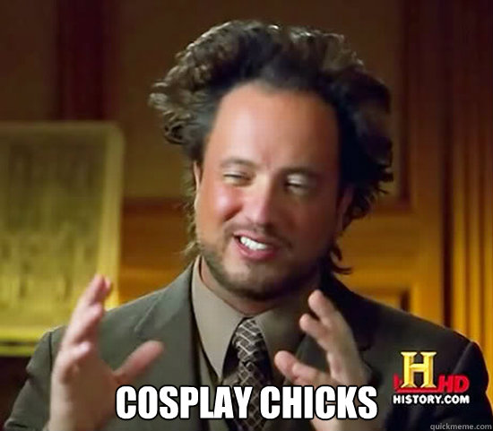  Cosplay chicks  Ancient Aliens