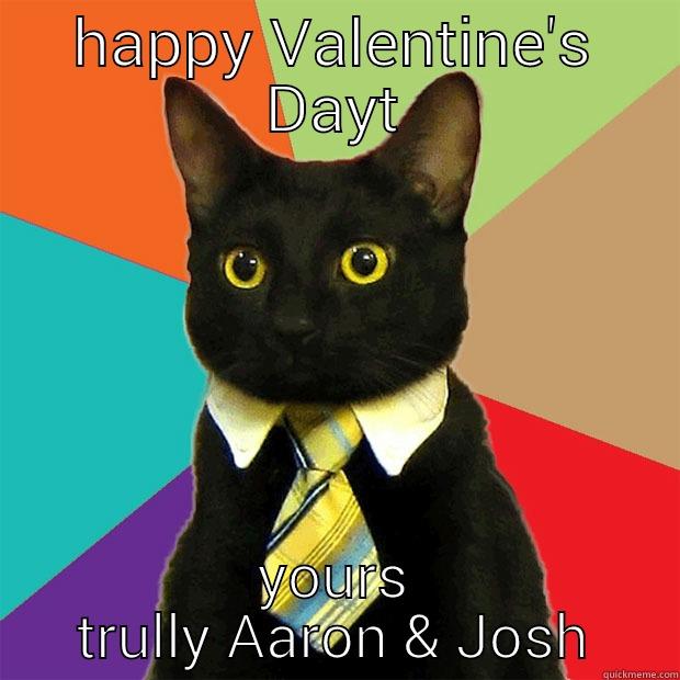 HAPPY VALENTINE'S DAYT YOURS TRULLY AARON & JOSH Business Cat