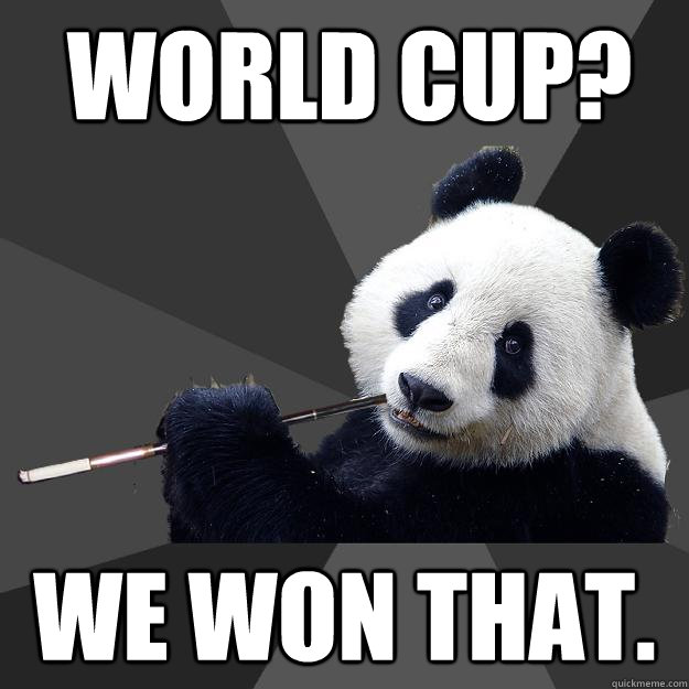 WORLD CUP? WE WON THAT. - WORLD CUP? WE WON THAT.  Propapanda