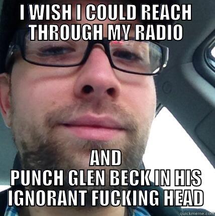 HUMAN SHAMING - I WISH I COULD REACH THROUGH MY RADIO AND PUNCH GLEN BECK IN HIS IGNORANT FUCKING HEAD Misc