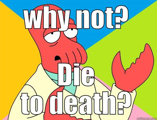 i like pie - WHY NOT? DIE TO DEATH? Futurama Zoidberg 