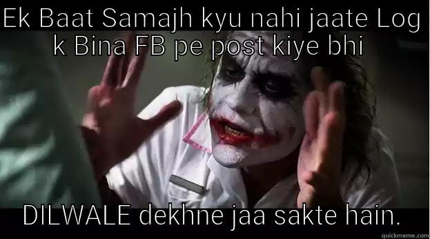 EK BAAT SAMAJH KYU NAHI JAATE LOG K BINA FB PE POST KIYE BHI  DILWALE DEKHNE JAA SAKTE HAIN. Joker Mind Loss