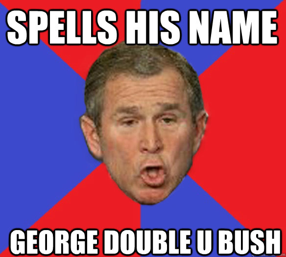 spells his name george double u bush  George Bushisms