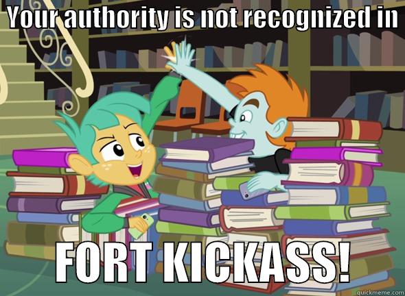  YOUR AUTHORITY IS NOT RECOGNIZED IN         FORT KICKASS!      Misc