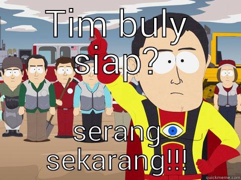 TIM BULY SIAP? SERANG SEKARANG!!! Captain Hindsight