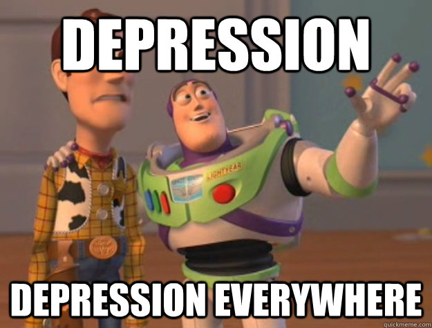 depression depression everywhere  Buzz Lightyear