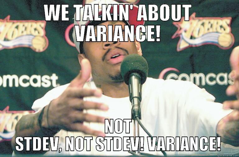 WE TALKIN' ABOUT VARIANCE! NOT STDEV, NOT STDEV! VARIANCE! Misc