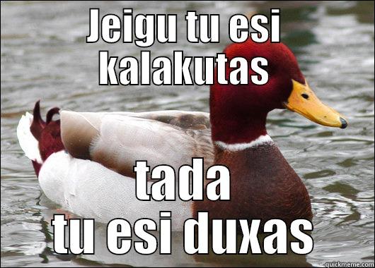 bab give me food - JEIGU TU ESI KALAKUTAS TADA TU ESI DUXAS Malicious Advice Mallard