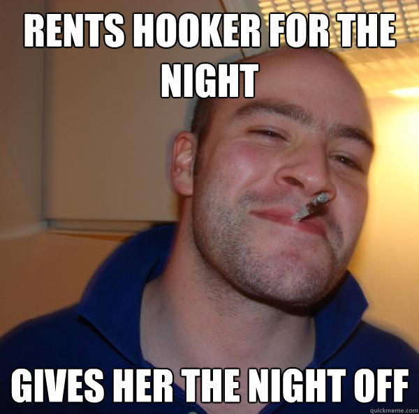 Rents hooker for the night Gives her the night off  