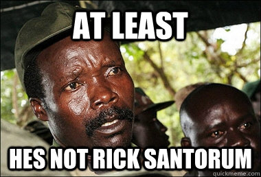 At least Hes not Rick Santorum  Kony