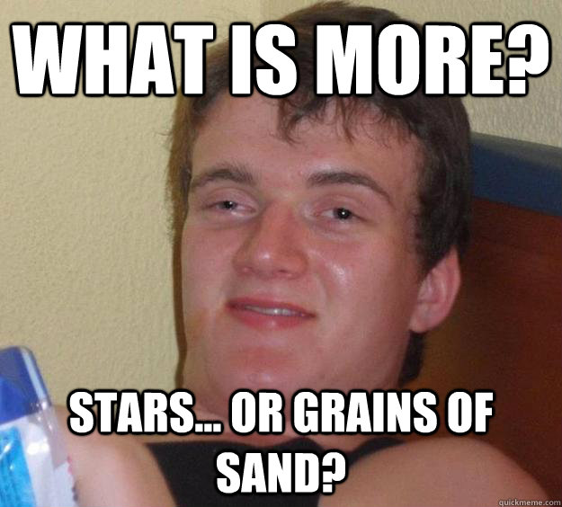 What is more? Stars... Or grains of sand?  10 Guy