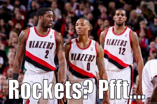 Trash talkin blazers :) -  ROCKETS? PFFT.... Misc