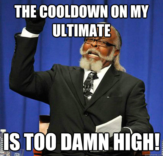 The cooldown on my ultimate Is too damn high! - The cooldown on my ultimate Is too damn high!  Jimmy McMillan