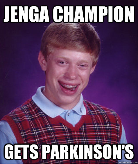 jenga champion gets parkinson's  Bad Luck Brian