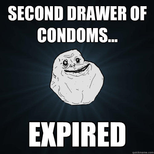 Second drawer of Condoms... Expired - Second drawer of Condoms... Expired  Forever Alone