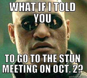 WHAT IF I TOLD YOU TO GO TO THE STUN MEETING ON OCT. 2? Matrix Morpheus