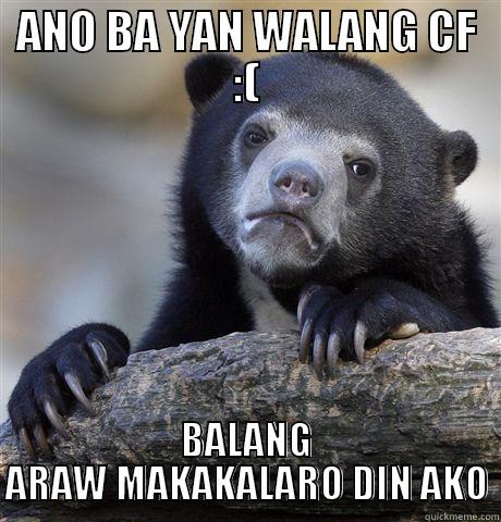 ANO BA YAN WALANG CF :( BALANG ARAW MAKAKALARO DIN AKO Confession Bear