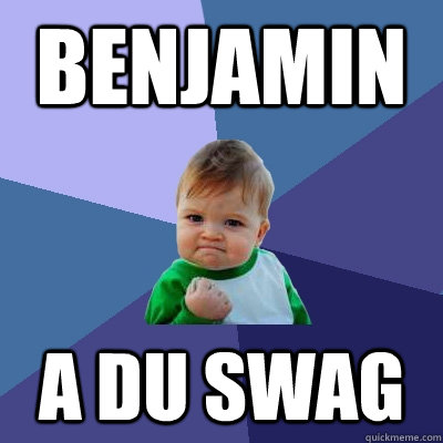 Benjamin a du SWAG  Success Kid