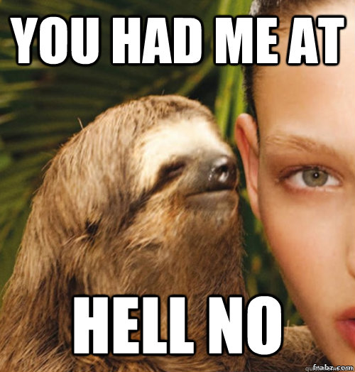 You had me at hell no  rape sloth