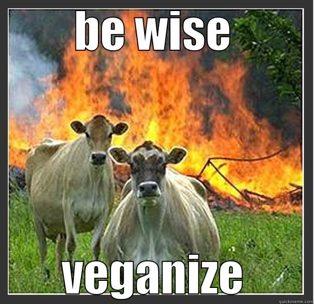 BE WISE VEGANIZE Evil cows