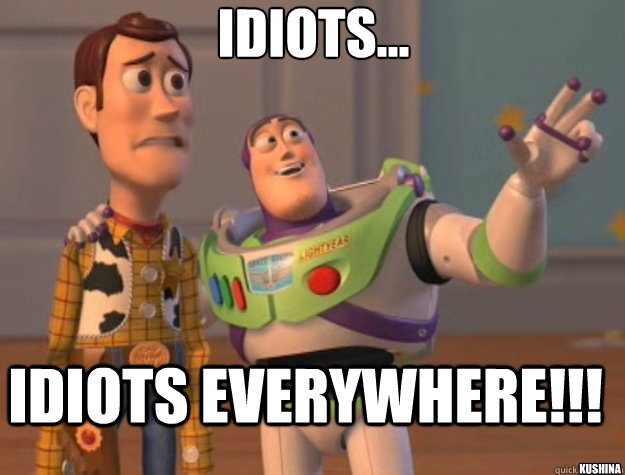 idiots... idiots everywhere!!! Kushina - idiots... idiots everywhere!!! Kushina  Toy Story