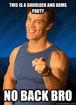 This is a shoulder and arms party No back bro - This is a shoulder and arms party No back bro  Tony Horton