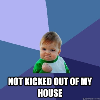  Not Kicked Out of My House  Success Kid