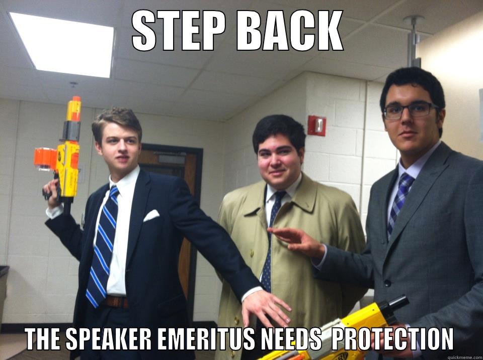 STEP BACK THE SPEAKER EMERITUS NEEDS  PROTECTION Misc