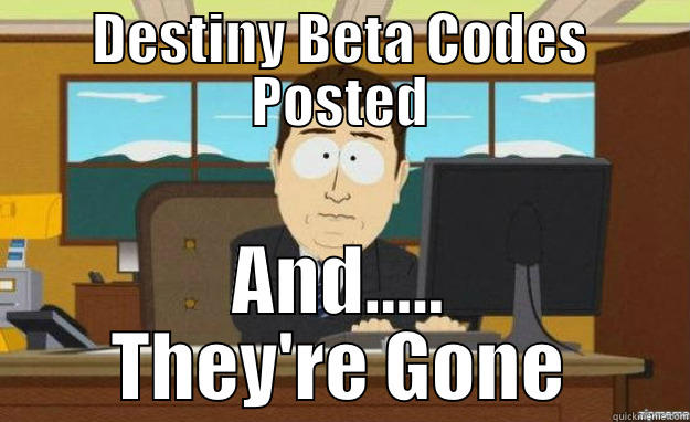 DESTINY BETA CODES POSTED AND..... THEY'RE GONE aaaand its gone