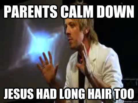 parents calm down Jesus had long hair too  Edgy Youth Pastor